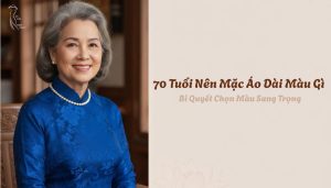70 Tuổi Nên Mặc Áo Dài Màu Gì - Bí Quyết Chọn Màu Sang Trọng