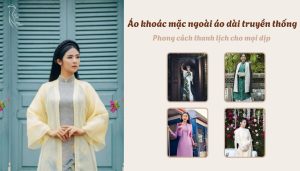 Áo khoác mặc ngoài áo dài truyền thống - Phong cách thanh lịch cho mọi dịp