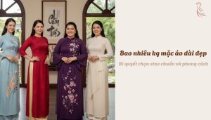Bao nhiêu kg mặc áo dài đẹp - Bí quyết chọn size chuẩn và phong cách