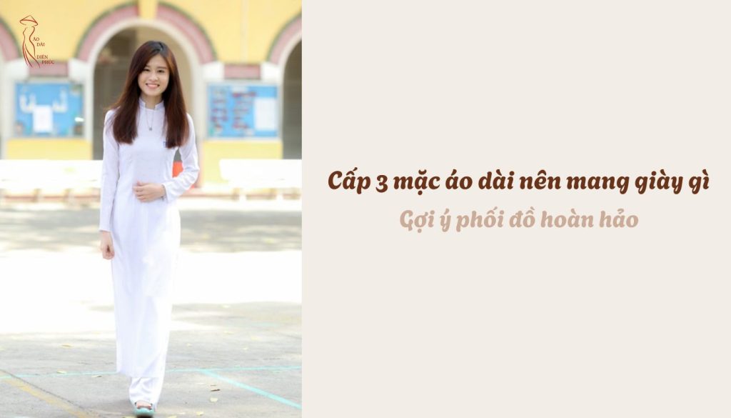 Cấp 3 mặc áo dài nên mang giày gì - Gợi ý phối đồ hoàn hảo