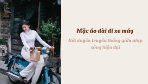 Mặc áo dài đi xe máy - Nét duyên truyền thống giữa nhịp sống hiện đại